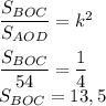 \dfrac{S_{BOC}}{S_{AOD}}=k^2 \\ \\ \dfrac{S_{BOC}}{54}= \dfrac{1}{4} \\ S_{BOC}=13,5