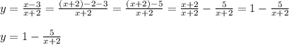 y= \frac{x-3}{x+2}= \frac{(x+2)-2-3}{x+2}= \frac{(x+2)-5}{x+2}= \frac{x+2}{x+2}- \frac{5}{x+2}=1- \frac{5}{x+2} \\\\y= 1-\frac{5}{x+2}