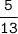 \tt \displaystyle \frac{5}{13}