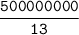 \tt \displaystyle \frac{500000000}{13}