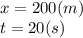 x = 200(m)\\t = 20 (s)