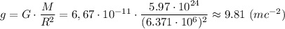 g = G\cdot \dfrac{M}{R^2} = 6,67\с\cdot 10^{-11}\cdot\dfrac{5.97\cdot10^{24}}{(6.371\cdot10^6)^2} \approx 9.81 ~(mc^{-2})