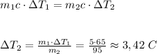 m_{1} c \cdot \Delta T_{1} =m_{2} c \cdot \Delta T_{2} \\ \\ &#10;&#10;\Delta T_{2} = \frac{m_{1} \cdot \Delta T_{1} }{m_{2}} = \frac{5 \cdot 65}{95} \approx 3,42~C