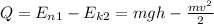 Q=E_{n1}-E_{k2}=mgh- \frac{mv^2}{2}