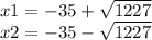 x1 = - 35 + \sqrt{1227} \\ x2 = - 35 - \sqrt{1227}