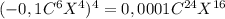 ( - 0,1C ^{6} X^{4} ) ^{4} = 0,0001 C ^{24} X ^{16}