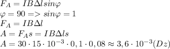 F_A=IB\Delta lsin\varphi\\\varphi=90=sin\varphi=1\\F_A=IB\Delta l\\A=F_As=IB\Delta l s\\A=30\cdot15\cdot10^{-3}\cdot0,1\cdot0,08\approx3,6\cdot10^{-3}(Dz)