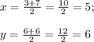 x=\frac{3+7}{2} =\frac{10}{2} =5;\\\\y=\frac{6+6}{2} =\frac{12}{2} =6