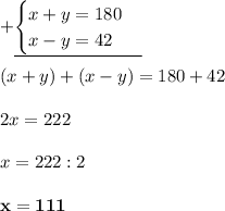 +\underline{\begin{cases}x+y=180 \\ x-y=42\end{cases} } \\ \\ (x+y)+(x-y)=180+42 \\ \\ 2x=222 \\ \\ x=222:2 \\\\ \bf x=111