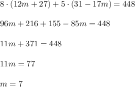 8\cdot (12m+27)+5\cdot (31-17m)=448\\\\96m+216+155-85m=448\\\\11m+371=448\\\\11m=77\\\\m=7