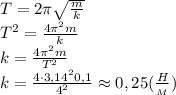 T=2\pi \sqrt{\frac{m}{k}}\\T^2=\frac{4\pi^2 m}{k}\\k=\frac{4\pi^2 m}{T^2}\\k=\frac{4\cdot 3,14^2 0,1}{4^2}\approx 0,25(\frac{H}{_M})