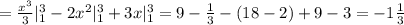 = \frac{x^3}{3} |^3_1 - 2 x^{2} |^3_1 + 3x |^3_1 = 9 - \frac{1}{3} -(18 - 2) + 9 -3 =-1 \frac{1}{3}