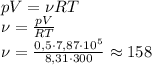 pV=\nu RT \\ \nu=\frac{pV}{RT} \\ \nu=\frac{0,5\cdot 7,87\cdot 10^5}{8,31\cdot 300}\approx 158