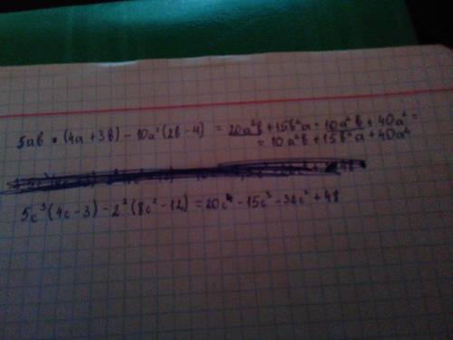 Еще разочек) выражение: 1. 5ab*(4a+3b)-10a^2*(2b-4) 2.5c^3*(4c-3)-2^2*(8c^2-12) можна более детальне