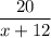 \dfrac{20}{x+12}