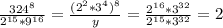 \frac{324 ^{8} }{2 ^{15}* 9 ^{16} } = \frac{(2 ^{2}* 3 ^{4}) ^{8} }{y} = \frac{2 ^{16}* 3 ^{32} }{2 ^{15}* 3 ^{32} } = 2