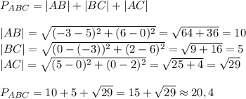 P_{ABC}=|AB|+|BC|+|AC| \\ \\ |AB|= \sqrt{(-3-5)^2+(6-0)^2}= \sqrt{64+36}=10 \\ |BC|= \sqrt{(0-(-3))^2+(2-6)^2}= \sqrt{9+16}=5 \\ |AC|= \sqrt{(5-0)^2+(0-2)^2}= \sqrt{25+4}= \sqrt{29} \\ \\ P_{ABC}=10+5+ \sqrt{29}=15+ \sqrt{29} \approx20,4