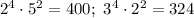 2^4\cdot 5^2=400; \ 3^4\cdot 2^2=324