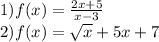 1) f(x) = \frac{2x + 5}{x-3} \\&#10;2) f(x) = \sqrt{x} +5x + 7