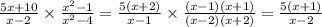 \frac{5x + 10}{x - 2} \times \frac{ {x}^{2} - 1}{ {x}^{2} - 4 } = \frac{5(x + 2)}{x - 1} \times \frac{( x - 1)(x + 1)}{(x - 2)(x + 2)} = \frac{5(x + 1)}{x - 2}