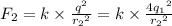 F_2 = k \times \frac{ {q}^{2} }{ {r_2}^{2} } = k \times \frac{ 4{q_1}^{2} }{ {r_2}^{2} }