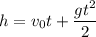 h=v_0t+ \dfrac{gt^2}{2}