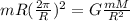 mR (\frac{2 \pi }{R})^2 = G \frac{mM}{R^2}
