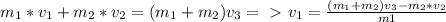 m_{1}*v_{1}+m_{2}*v_{2}= (m_{1}+m_{2})v_{3} =\ \textgreater \ v_{1}= \frac{(m_{1}+m_{2})v_{3}-m_{2}*v_{2}}{m1}