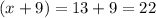 ( x+9) = 13+9=22