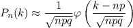 P_n(k)\approx\dfrac1{\sqrt{npq}}\varphi\left(\dfrac{k-np}{\sqrt{npq}}\right)