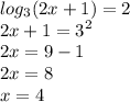 \displaystyle log_3(2x+1)=2\\2x+1=3^2\\2x=9-1\\2x=8\\x=4