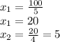 x_1 = \frac{100}{5}\\&#10;{x_1} = 20 \\&#10;x_2 = \frac{20}{4} = 5