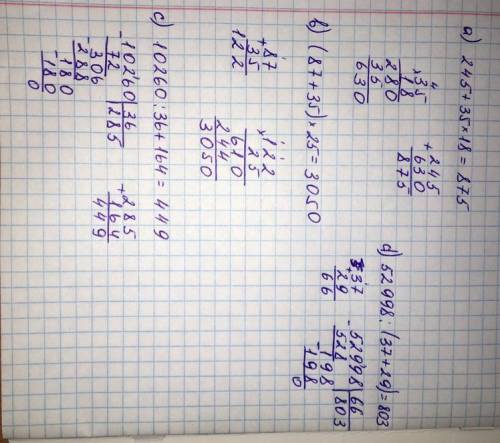 [tex]a)245 + 35 \times 18 \\ b)(87 + 35) \times 25 \\ c)10260 \div 36 + 164 \\ d)52998 \div (37 + 29