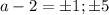 a-2=\pm1;\pm 5