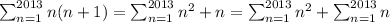 {{\sum_{n=1}^{2013}n(n+1)} = {{\sum_{n=1}^{2013}n^2+n} = {{\sum_{n=1}^{2013}n^2} + {{\sum_{n=1}^{2013}n}