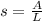 s = \frac{A}{L}