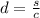 d = \frac{s}{c}