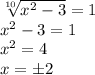 \sqrt[10]{x^2-3}=1 \\ x^2-3=1 \\ x^2=4 \\ x=б2