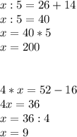 x:5=26+14 \\ x:5=40 \\ x=40*5 \\ x=200 \\ \\ \\ 4*x=52-16 \\ 4x=36 \\ x=36:4 \\ x=9