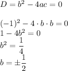 D=b^2-4ac=0 \\ \\ (-1)^2-4\cdot b \cdot b=0 \\ 1-4b^2=0 \\ b^2= \dfrac{1}{4} \\ b=б \dfrac{1}{2}