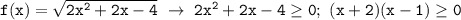 \mathtt{f(x)=\sqrt{2x^2+2x-4}~\to~2x^2+2x-4\geq0;~(x+2)(x-1)\geq0}