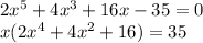 2x^5+4x^3+16x-35=0 \\ x(2x^4+4x^2+16)=35