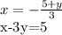 x= -\frac{5+y}{3} &#10;&#10;x-3y=5&#10;&#10;