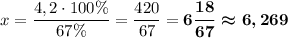 x=\dfrac{4,2\cdot 100\%}{67\%}=\dfrac{420}{67}=\boldsymbol{6\dfrac{18}{67}\approx 6,269}