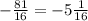 -\frac{81}{16} =-5 \frac{1}{16}