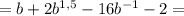 = b +2b^{1,5}- 16b^{-1}-2 =