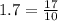 1.7= \frac{17}{10}