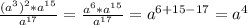 \frac{(a ^{3} ) ^{2}*a ^{15} }{a ^{17} }= \frac{a ^{6} * a ^{15} }{a ^{17} } = a ^{6 + 15 - 17} = a ^{4}