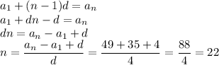 a_1+(n-1)d=a_n \\ a_1+dn-d=a_n \\ dn=a_n-a_1+d \\ n= \dfrac{a_n-a_1+d}{d}= \dfrac{49+35+4}{4}= \dfrac{88}{4}=22