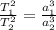 \frac{ T_{1}^2}{T_{2}^2} = \frac {a_{1}^3}{a_{2}^3}